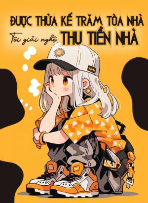 Kế Thừa Di Sản Trăm Tỷ, Tôi Rời Showbiz Đi Thu Tiền Nhà