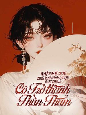 Thập Niên 90: Nhờ Khả Năng Đọc Suy Nghĩ, Cô Trở Thành Thần Thám